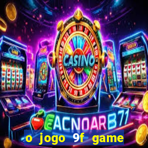 o jogo 9f game paga mesmo